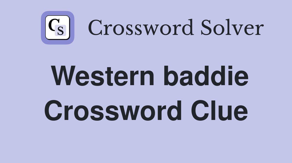 Western baddie Crossword Clue Answers Crossword Solver